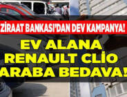 Ziraat Bankası Ev Alana Araba Hediye Edecek! 240 Bin Liraya Konut Alana Renault Clio Symbol Araç Bedava