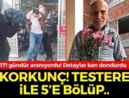 171 gündür aranıyordu! Cebindeki 5 bin TL için testereyle 5 parçaya bölünüp denize atılmış