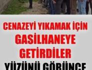 Cenazeyi gasilhaneye getirdiler, yüzünü açınca şoke oldular