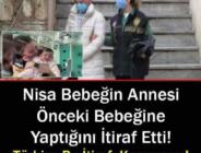 Nisa Bebeği Terk Eden Anneden Şok Edici İtiraf