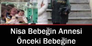 Nisa Bebeği Terk Eden Anneden Şok Edici İtiraf
