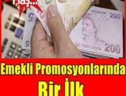 Emekli Promosyonlarında Bir İlk ! Bugün İtibariyle Başladı