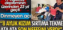 23 yıldır dinmeyen acı! 17 Ağustos depreminde 4 evladını kaybeden anne: Kızım sırtıma tekme ata ata öldü