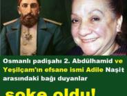 Osmanlı padişahı 2. Abdülhamid ve Yeşilçam’ın efsane ismi Adile Naşit arasındaki bağı duyanlar şoke oldu!