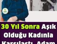 30 Yıl Sonra Aşık Olduğu Kadınla Karşılaştı, Kadına Bakıp Şunları Söyledi