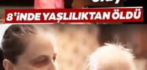 8 yaşında yaşlılık nedeniyle öldü nedeni duyanların ağzını açık bıraktı