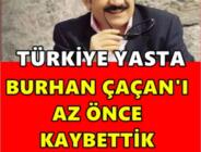 Burhan Çaçan 62 yaşında hayatını kaybetti…