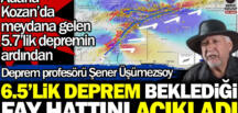 Şener Üşümezsoy Adana’daki depremin ardından 6.5’lik deprem beklediği fay hattını açıkladı