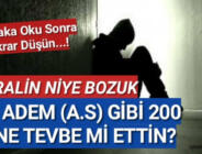 Moralin niye bozuk ??** Hz. Adem (a.s) gibi 200 sene tevbe mi ettin?