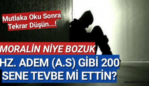 Moralin niye bozuk ??** Hz. Adem (a.s) gibi 200 sene tevbe mi ettin?