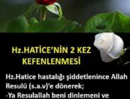 HZ.HATİCE’NİN İKİ KEFENE SARILMASI..
