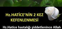 HZ.HATİCE’NİN İKİ KEFENE SARILMASI..