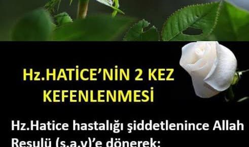 HZ.HATİCE’NİN İKİ KEFENE SARILMASI..