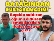 Adana’da Kan Donduran Olay! Baba Oğlunu Öldürdü, Savunması Yürek Burktu