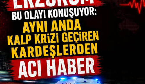 Erzurum’da aynı anda kalp krizi geçiren iki kardeşten biri hayatını kaybederken diğeri ise yaşam savaşı veriyor.