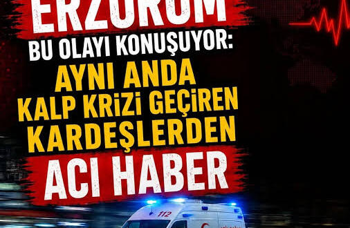 Erzurum’da aynı anda kalp krizi geçiren iki kardeşten biri hayatını kaybederken diğeri ise yaşam savaşı veriyor.