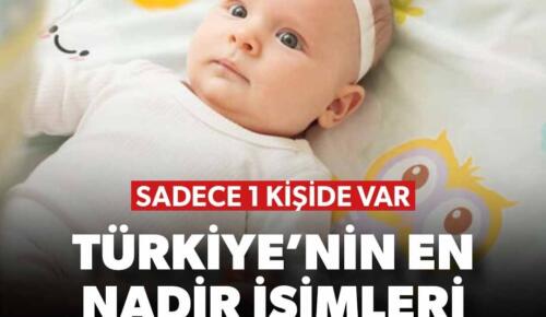 TÜİK açıkladı: Türkiye’nin en nadir kız ve erkek isimleri açıklandı