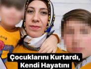 Çocuklarını Kurtardı, Kendi Hayatını Kaybetti