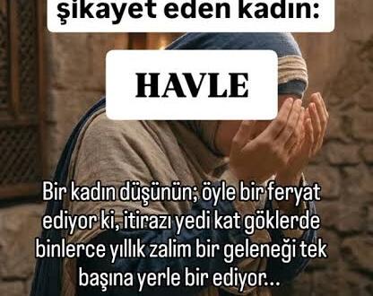Havle Binti Salebe (r.anha)… Hakkında ayet indirilen sahabe hanım.