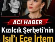 Daha 35 yaşındaydı! Kızılcık Şerbeti’nin Işıl’ı Ece İrtem hayatını kaybetti