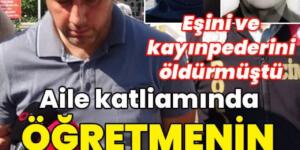 Aile katliamında öğretmenin ifadesi çıktı!