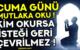 Cuma günü hangi dualar okunur? Cuma günü duaların kabul olduğu saat ne zamandır? Cuma günü okunacak dualardan bazıları.